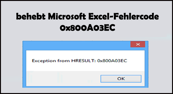 behebt man den Microsoft Excel-Fehlercode 0x800A03EC