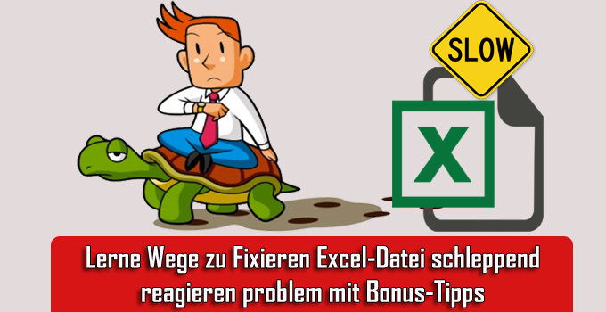 Lerne Wege zu Fixieren Excel-Datei schleppend reagieren probleme mit Bonus-Tipps