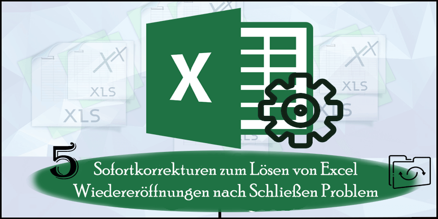 Lösen von Excel-Wiedereröffnungen nach Schließen Problem