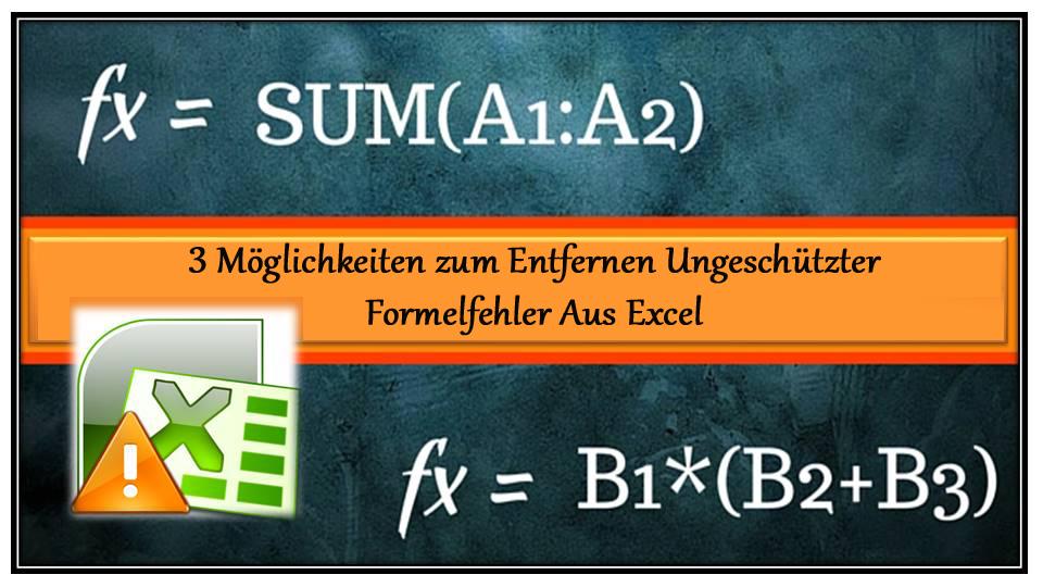 3 Möglichkeiten zum Entfernen Ungeschützter Formelfehler Aus Excel