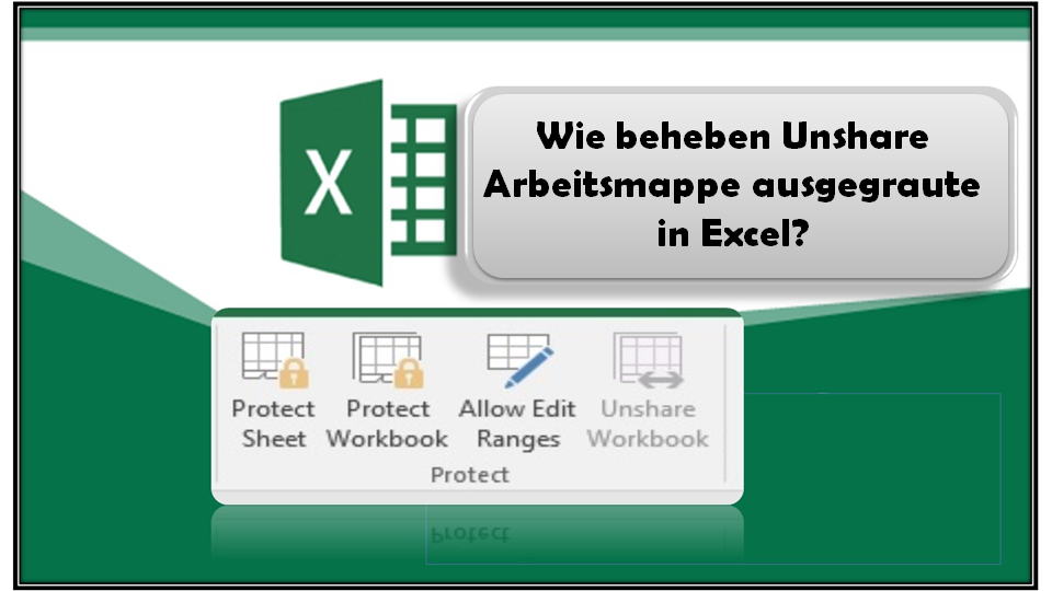 Wie beheben Unshare Arbeitsmappe ausgegraute in Excel?
